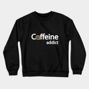 Caffeine addict text design Crewneck Sweatshirt